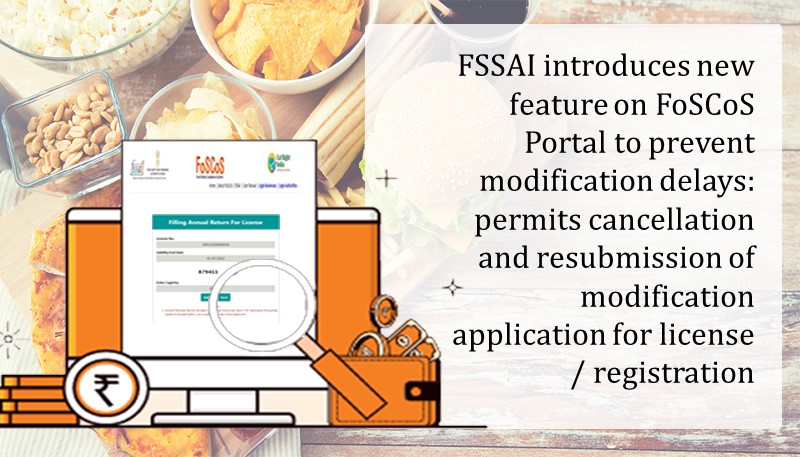 FSSAI introduces new feature on FoSCoS Portal to prevent modification delays: permits cancellation and resubmission of modification application for license / registration
