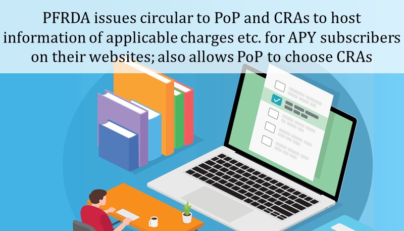 PFRDA issues circular to PoP and CRAs to host information of applicable charges etc. for APY subscribers on their websites; also allows PoP to choose CRAs