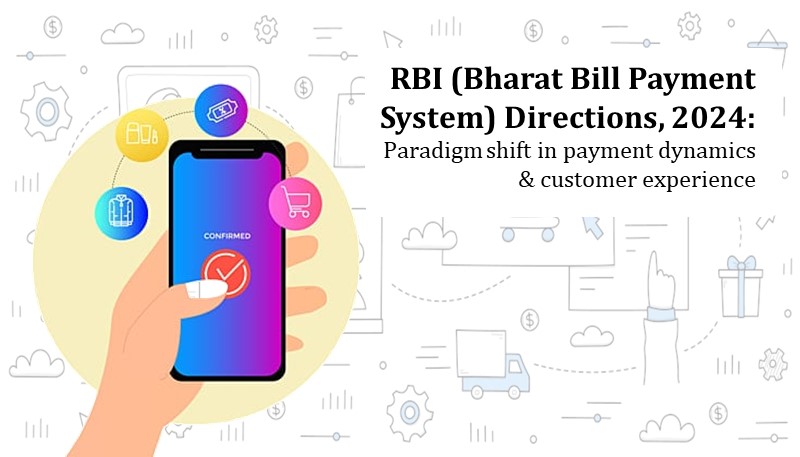 RBI (Bharat Bill Payment System) Directions, 2024: Paradigm shift in payment dynamics and customer experience