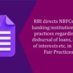 RBI directs NBFCs and other banking institutions to review practices regarding mode of disbursal of loans, application of interests etc. in the light of Fair Practices Code
