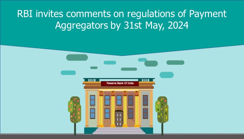 RBI invites comments on regulations of Payment Aggregators by 31st May, 2024