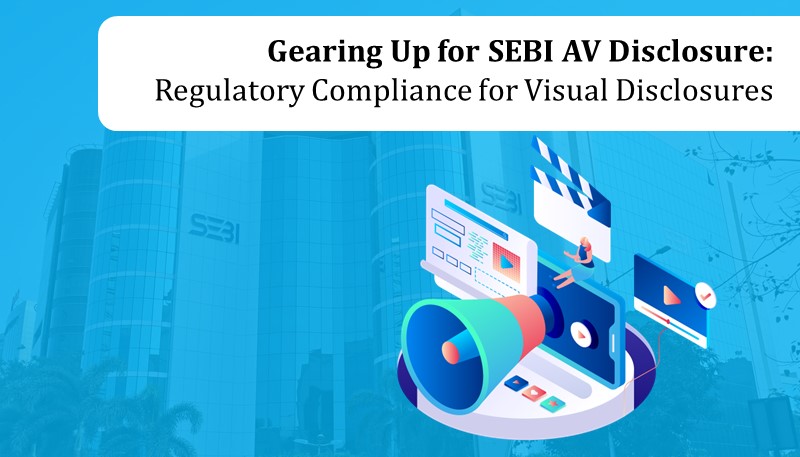 Gearing Up for SEBI AV Disclosure: Regulatory Compliance for Visual Disclosures