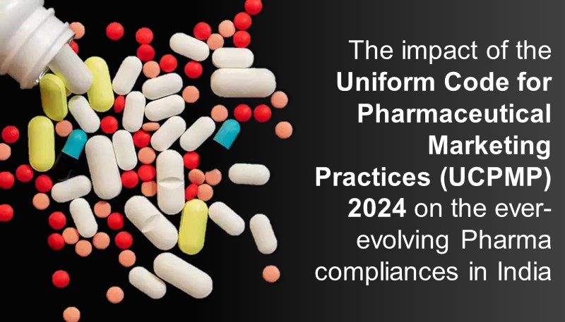 The impact of the Uniform Code for Pharmaceutical Marketing Practices (UCPMP) 2024 on the ever-evolving Pharma compliances in India