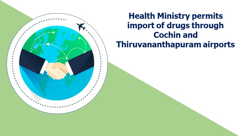 Health Ministry permits import of drugs through Cochin and Thiruvananthapuram airports