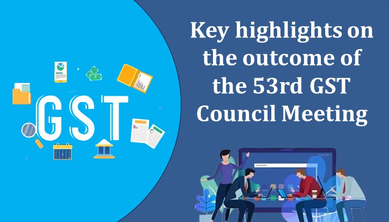 Key highlights on the outcome of the 53rd GST Council Meeting