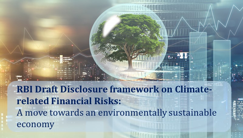 RBI Draft Disclosure framework on Climate-related Financial Risks: A move towards an environmentally sustainable economy
