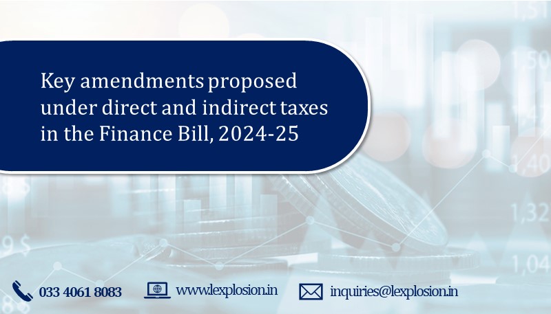 Key amendments proposed under direct and indirect taxes in the Finance Bill, 2024-25