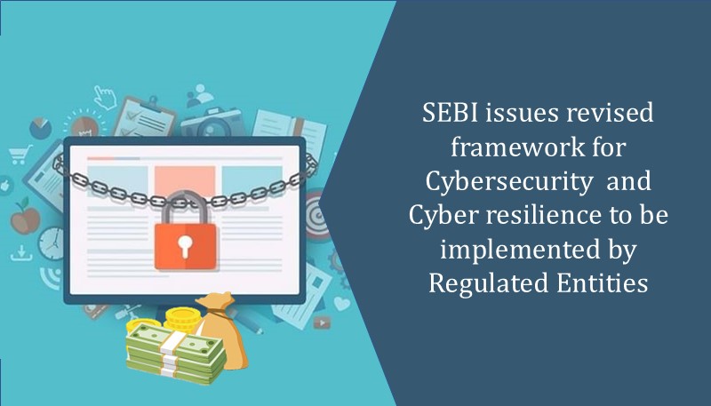 SEBI issues revised framework for Cybersecurity  and Cyber resilience to be implemented by Regulated Entities