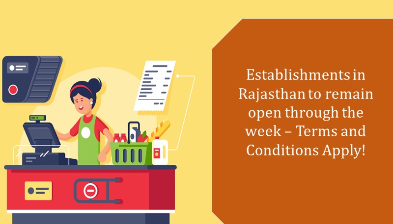 Establishments in Rajasthan to remain open through the week – Terms and Conditions Apply!