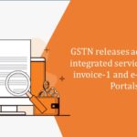 GSTN releases advisory on integrated services from e-invoice-1 and e-invoice-2 Portals