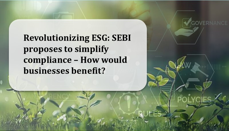 Revolutionizing ESG: SEBI proposes to simplify compliance – How would businesses benefit?