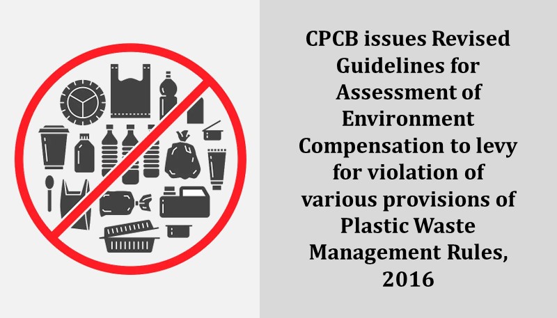 CPCB issues Revised Guidelines for Assessment of Environment Compensation to levy for violation of various provisions of Plastic Waste Management Rules, 2016