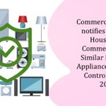 Commerce Ministry notifies Safety of Household, Commercial and Similar Electrical Appliances (Quality Control) Order, 2024