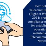 DoT notifies Telecommunications (Right of Way) Rules, 2024; prescribes compliance obligations for establishment, operation and maintenance of Telecommunication Network