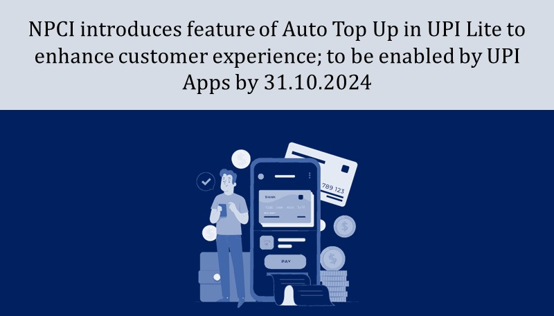 NPCI introduces feature of Auto Top Up in UPI Lite to enhance customer experience; to be enabled by UPI Apps by 31.10.2024