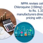 NPPA revises ceiling price of Chloroquine (150mg) tablet price to Rs. 1.33 per tablet; manufacturers directed to align pricing with ceiling price