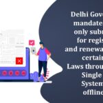 Delhi Government mandates online-only submissions for registrations and renewals under certain Labour Laws through Delhi Single Window System, ending offline options