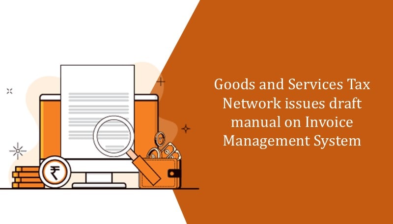 Goods and Services Tax Network issues draft manual on Invoice Management System