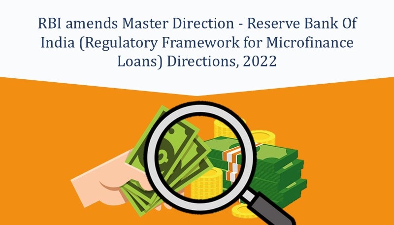 RBI amends Master Direction – Reserve Bank Of India (Regulatory Framework for Microfinance Loans) Directions, 2022