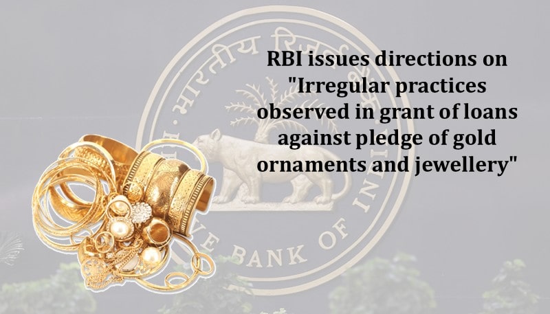 RBI issues directions on “Irregular practices observed in grant of loans against pledge of gold ornaments and jewellery”