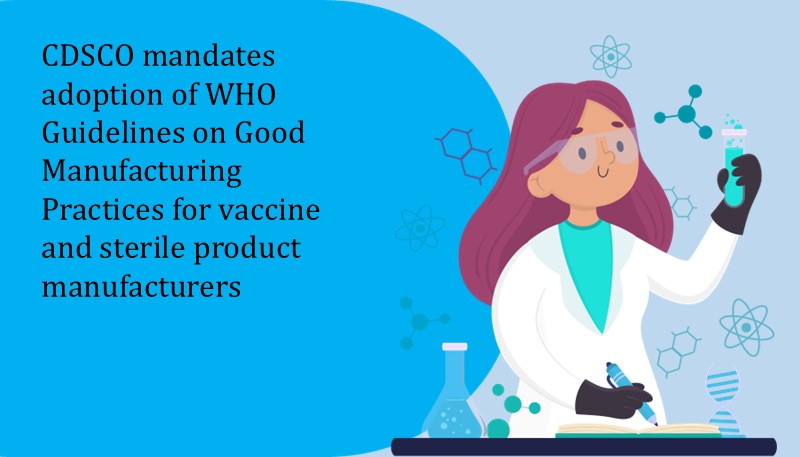 CDSCO mandates adoption of WHO Guidelines on Good Manufacturing Practices for vaccine and sterile product manufacturers