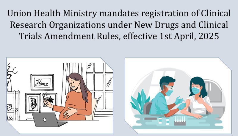 Union Health Ministry mandates registration of Clinical Research Organizations under New Drugs and Clinical Trials Amendment Rules, effective 1st April, 2025