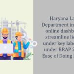 Haryana Labour Department introduces online dashboard to streamline licensing under key labour laws under BRAP 2024 for Ease of Doing Business