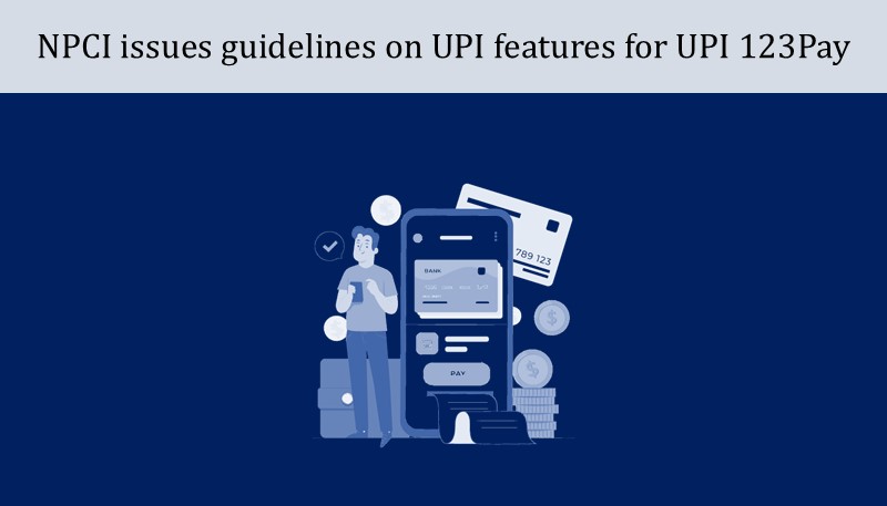 NPCI issues guidelines on UPI features for UPI 123Pay