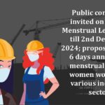 Public comments invited on Women Menstrual Leave Policy till 2nd December, 2024; proposal to grant 6 days annual paid menstrual leave to women workers in various industrial sectors