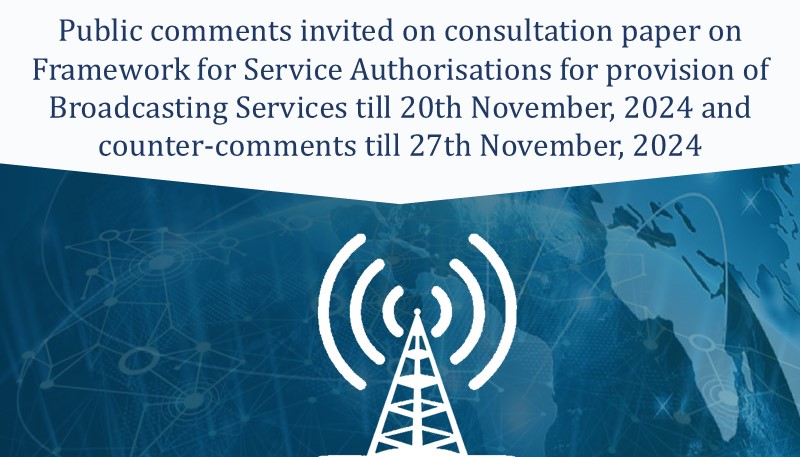 Public comments invited on consultation paper on Framework for Service Authorisations for provision of Broadcasting Services till 20th November, 2024 and counter-comments till 27th November, 2024