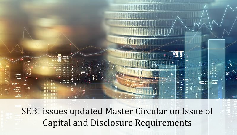 SEBI issues updated Master Circular on Issue of Capital and Disclosure Requirements