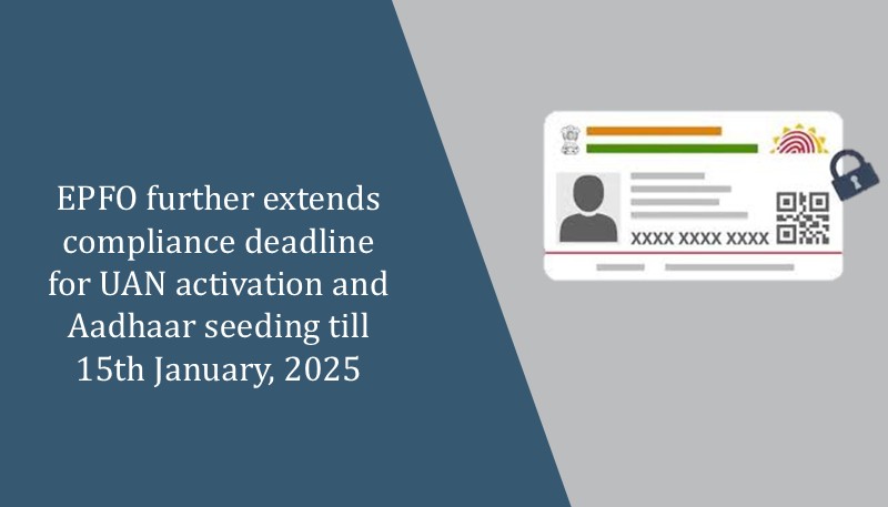 EPFO further extends compliance deadline for UAN activation and Aadhaar seeding till 15th January, 2025