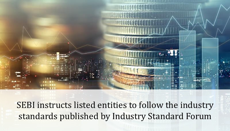 SEBI instructs listed entities to follow the industry standards published by Industry Standard Forum