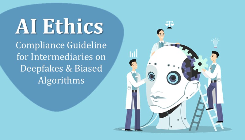 AI Ethics: Compliance Guideline for Intermediaries on Deepfakes & Biased Algorithms