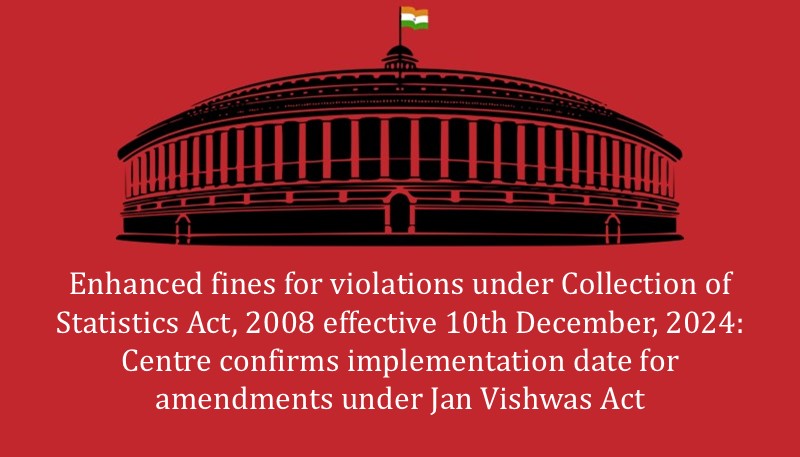 Enhanced fines for violations under Collection of Statistics Act, 2008 effective 10th December, 2024: Centre confirms implementation date for amendments under Jan Vishwas Act