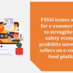 FSSAI issues advisory for e-commerce FBOs to strengthen food safety ecosystem; prohibits unregistered sellers on e-commerce food platforms