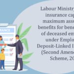 Labour Ministry raises insurance cap and maximum assurance benefits for beneficiaries of deceased employee under Employees’ Deposit-Linked Insurance (Second Amendment) Scheme, 2024