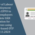 Ministry of Labour & Employment directs EPFO to ensure employers complete UAN Activation for employees using Aadhaar-based OTP by 30.11.2024