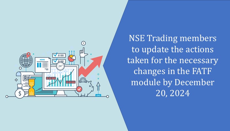 NSE Trading members to update the actions taken for the necessary changes in the FATF module by December 20, 2024