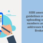 SEBI amends the guidelines regarding uploading of mobile numbers and email addresses by Stock Brokers