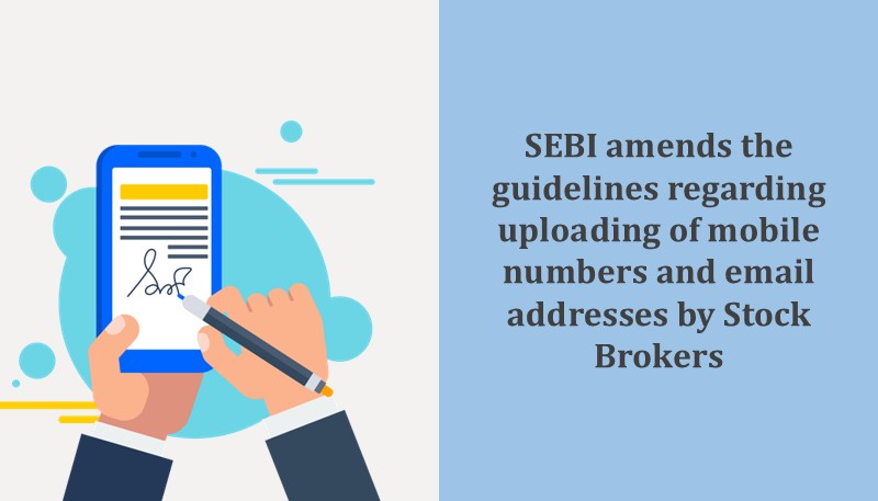 SEBI amends the guidelines regarding uploading of mobile numbers and email addresses by Stock Brokers