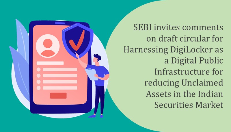 SEBI invites comments on draft circular for Harnessing DigiLocker as a Digital Public Infrastructure for reducing Unclaimed Assets in the Indian Securities Market