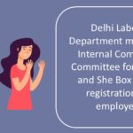 Delhi Labour Department mandates Internal Complaint Committee formation and She Box Portal registration for employers