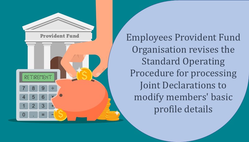 Employees Provident Fund Organisation revises the Standard Operating Procedure for processing Joint Declarations to modify members’ basic profile details