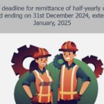 Extension of deadline for remittance of half-yearly contributions for the period ending on 31st December 2024, extended till 31st January, 2025