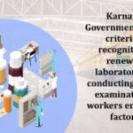 Karnataka Government notifies criteria for recognition or renewal of laboratories for conducting medical examinations of workers engaged in factories