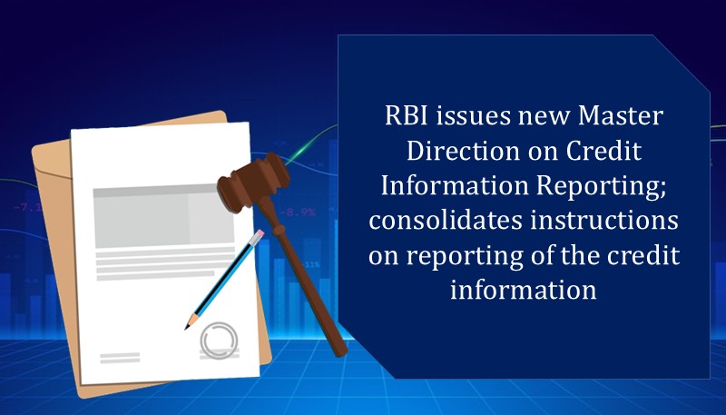 RBI issues new Master Direction on Credit Information Reporting; consolidates instructions on reporting of the credit information