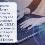 SEBI grants regulatory exemption for Cybersecurity and Cyber Resilience Framework (CSCRF) compliance; extends deadline till April 2025 for Key Regulated Entities