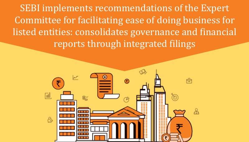 SEBI implements recommendations of the Expert Committee for facilitating ease of doing business for listed entities: consolidates governance and financial reports through integrated filings