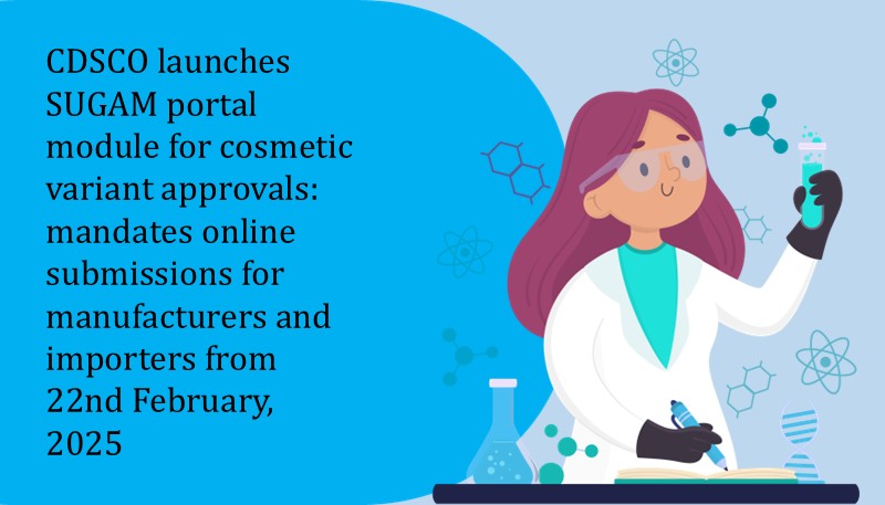 CDSCO launches SUGAM portal module for cosmetic variant approvals: mandates online submissions for manufacturers and importers from 22nd February, 2025